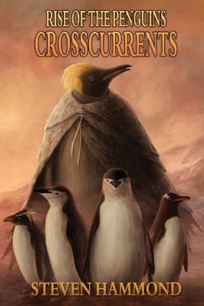 Crosscurrents: The Rise of the Penguins Saga by Steven Hammond 9780996542487