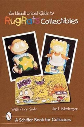 An Unauthorized Guide to Rugrats Collectibles by Jan Lindenberger