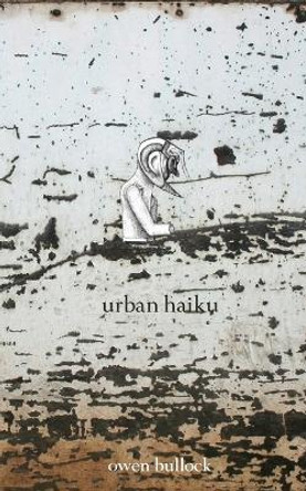 Urban Haiku by Owen Bullock 9780994456502