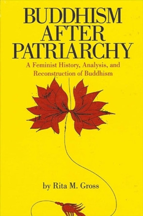 Buddhism After Patriarchy: A Feminist History, Analysis, and Reconstruction of Buddhism by Rita M. Gross 9780791414040