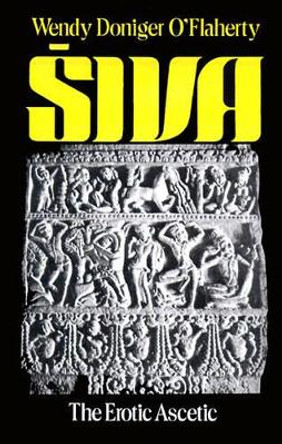 Siva: The Erotic Ascetic by Wendy Doniger O'Flaherty 9780195202502