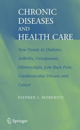 Chronic Diseases and Health Care: New Trends in Diabetes, Arthritis, Osteoporosis, Fibromyalgia, Low Back Pain, Cardiovascular Disease, and Cancer by Stephen J. Morewitz 9780387287782 Chronic Diseases and Health Care: New Trends in Diabetes, Arthritis, Osteoporosis, Fibromyalgia, Low Back Pain, Cardiovascular Disease, and Cancer by Stephen J. Morewitz 9780387287782