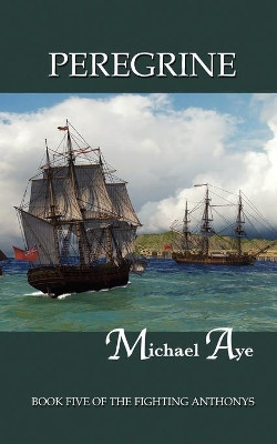 Peregrine: Book Five of the Fighting Anthonys by Michael Aye 9780917990748