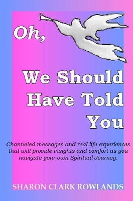 Oh, We Should Have Told You by Sharon Clark  Rowlands 9780557203444