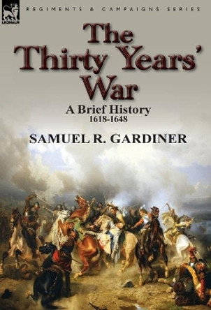 The Thirty Years' War: a Brief History, 1618-1648 by Samuel R Gardiner 9780857069726