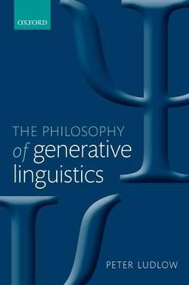 The Philosophy of Generative Linguistics by Peter Ludlow 9780199674473