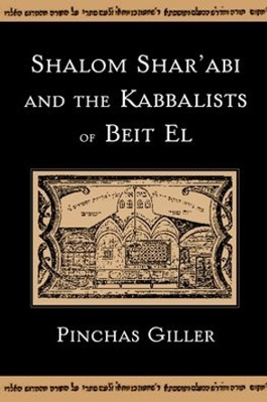 Shalom Shar'abi and the Kabbalists of Beit El by Pinchas Giller 9780195328806