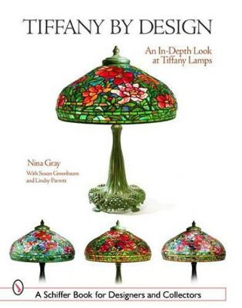 Tiffany By Design: An In-depth Look At Tiffany Lamps by Nina Gray