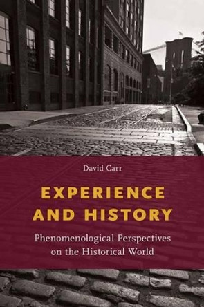 Experience and History: Phenomenological Perspectives on the Historical World by David Carr 9780199377657