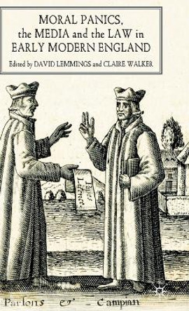 Moral Panics, the Media and the Law in Early Modern England by David Lemmings 9780230527324