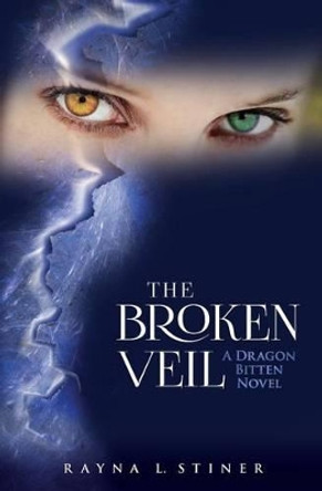 The Broken Veil: A Dragon Bitten Novel by Rayna L Stiner 9780996795913