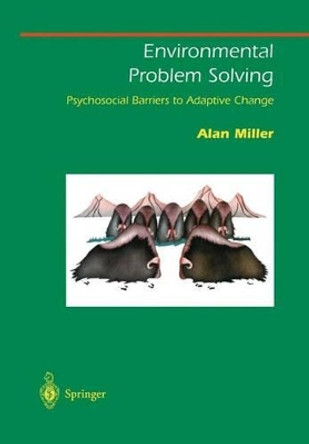 Environmental Problem Solving: Psychosocial Barriers to Adaptive Change by Alan Miller 9780387984995