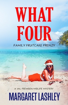 What Four: Family Fruitcake Frenzy by Margaret Lashley 9780998580968