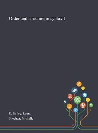 Order and Structure in Syntax I by Laura R Bailey 9781013289699