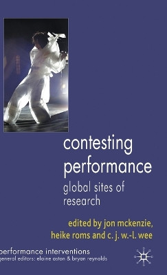 Contesting Performance: Global Sites of Research by Jon McKenzie 9780230008458