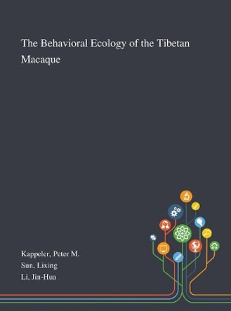 The Behavioral Ecology of the Tibetan Macaque by Peter M Kappeler 9781013276330