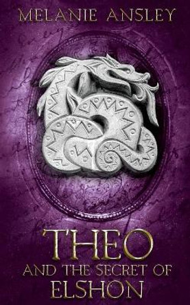 Theo and the Secret of Elshon by Melanie Ansley 9780998089652