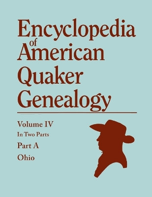 Encyclopedia of American Quaker Genealogy. Listing Marriages, Births, Deaths, Certificates, Disownments, Etc., and Much Collateral Information of Inte by William Wade Hinshaw 9780806319933