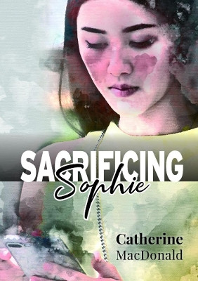 Sacrificing Sophie by Catherine MacDonald 9780244829582