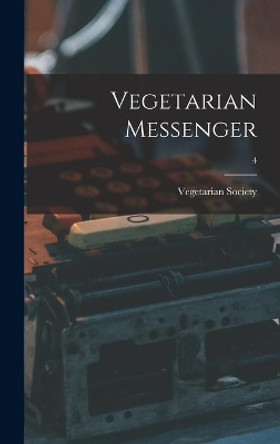 Vegetarian Messenger; 4 by Engla Vegetarian Society (Manchester 9781013761157