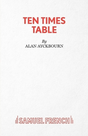 Ten Times Table by Alan Ayckbourn 9780573015311