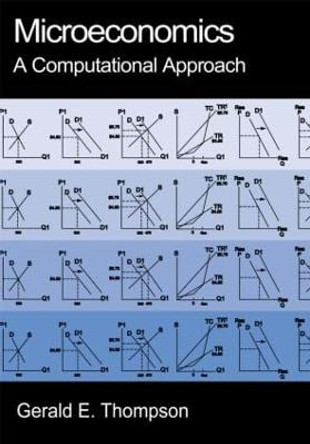 Microeconomics: A Computational Approach: A Computational Approach by Gerald E. Thompson