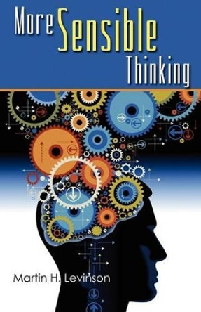 More Sensible Thinking by Martin H Levinson 9780982755969