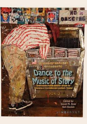 Dance to the Music of Story: Understanding Human Behavior Through the Integration of Storytelling and Complexity Thinking by David M Boje 9780984216529