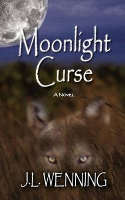 Moonlight Curse J L Wenning 9780984237579