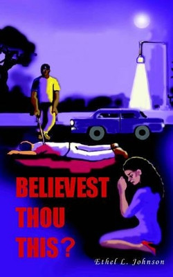 Believest Thou This? by Ethel L Johnson 9780977678013