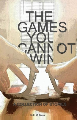 The Games You Cannot Win by M K Williams 9780996741477