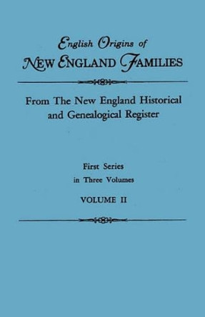 English Origins of New England Families. From The New England Historical and Genealogical Register. First Series, in Three Volumes. Volume II by New England 9780806310596