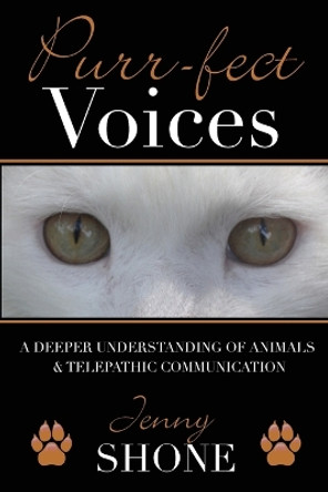 Purr-fect Voices - A Deeper Understanding of Animals & Telepathic Communication by Jenny Shone 9780620991919