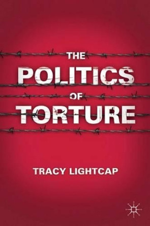 The Politics of Torture by Tracy Lightcap 9780230113770