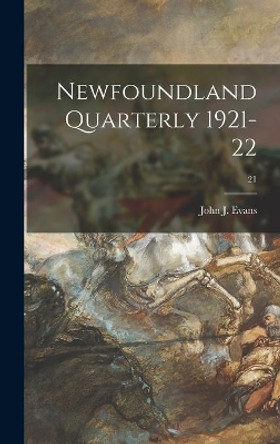 Newfoundland Quarterly 1921-22; 21 by John J Evans 9781013344282