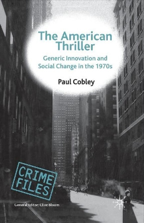 The American Thriller: Generic Innovation and Social Change in the 1970s by Paul Cobley 9780333776698