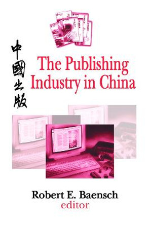 The Publishing Industry in China by Robert E. Baensch