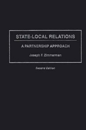 State-Local Relations: A Partnership Approach, 2nd Edition by Joseph F. Zimmerman 9780275950699