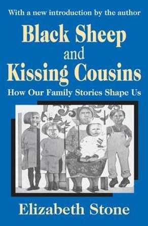 Black Sheep and Kissing Cousins: How Our Family Stories Shape Us by Elizabeth Stone