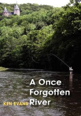 A Once Forgotten River by Ken Evans 9780956729774