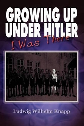 Growing Up Under Hitler by Ludwig Wilhelm Knapp 9780759698192