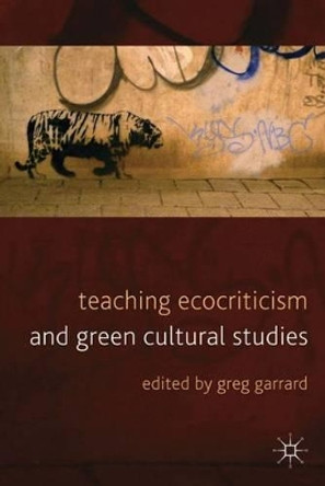 Teaching Ecocriticism and Green Cultural Studies by Greg Garrard 9780230235038