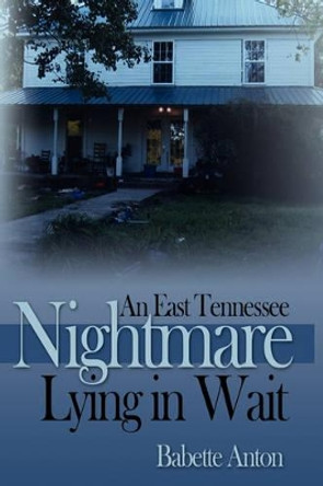 An East Tennessee Nightmare Lying in Wait by Babette Anton 9780595527182