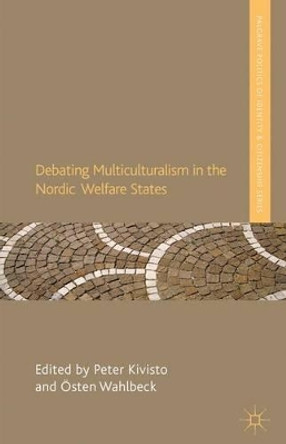 Debating Multiculturalism in the Nordic Welfare States by Peter Kivisto 9780230360198