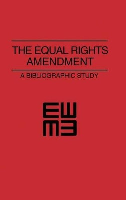 The Equal Rights Amendment: A Bibliographic Study by Anita Miller 9780837190587