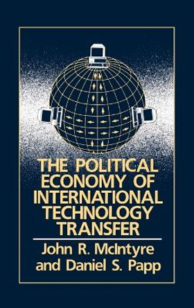 The Political Economy of International Technology Transfer by John McIntyre 9780899301280