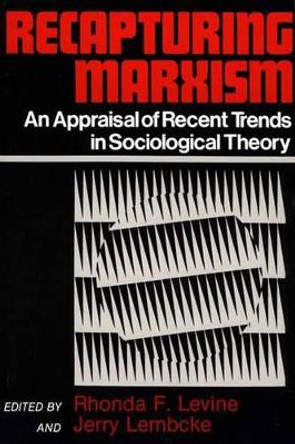 Recapturing Marxism: An Appraisal of Recent Trends in Sociological Theory by Rhonda F. Levine 9780275926380