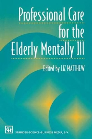 Professional Care for the Elderly Mentally Ill by L. Matthew 9780412589904