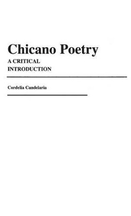 Chicano Poetry: A Critical Introduction by Cordelia Chavez Candelaria 9780313236839