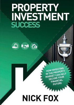 Property Investment Success by Nick Fox 9780957651647